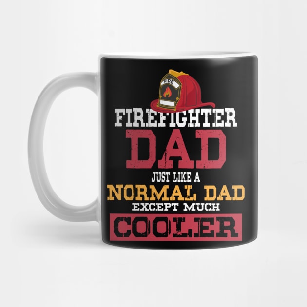 Firefighter Dad - Just like a normal Dad except much cooler - Firefighter Gifts for Men by Shirtbubble